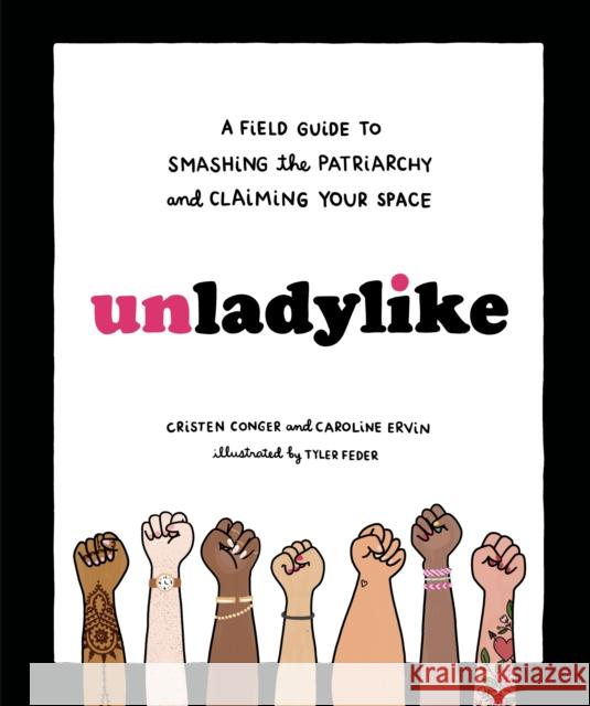 Unladylike: A Field Guide to Smashing the Patriarchy and Claiming Your Space Conger, Cristen 9780399580451