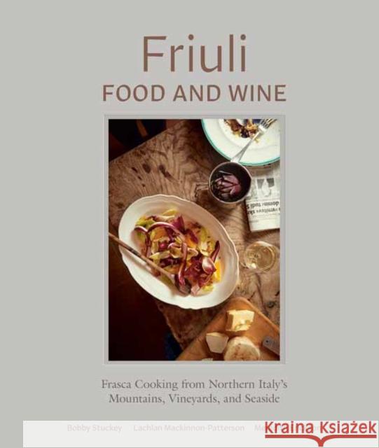 Friuli Food and Wine: Frasca Cooking from Northern Italy's Mountains, Vineyards, and Seaside Stuckey, Bobby 9780399580611 Ten Speed Press
