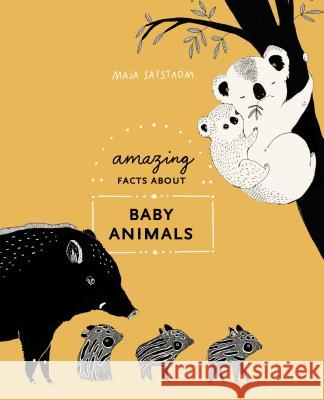 Amazing Facts about Baby Animals: An Illustrated Compendium Maja Safstrom 9780399580680 Ten Speed Press