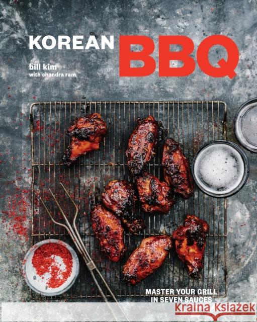 Korean BBQ: Master Your Grill in Seven Sauces [A Cookbook] Kim, Bill 9780399580789 Ten Speed Press