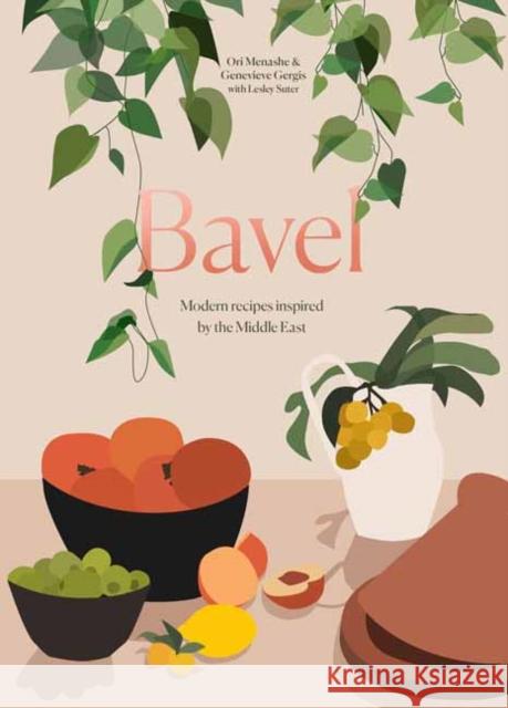 Bavel: Modern Recipes Inspired by the Middle East [A Cookbook] Menashe, Ori 9780399580925 Ten Speed Press