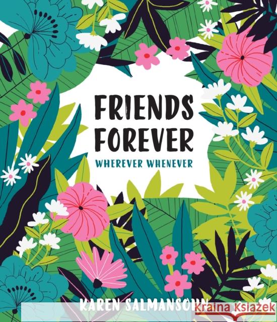 Friends Forever Wherever Whenever: A Little Book of Big Appreciation Karen Salmansohn 9780399581007 Ten Speed Press