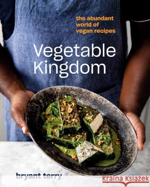 Vegetable Kingdom: Cooking the World of Plant-Based Recipes Bryant Terry 9780399581045 Ten Speed Press