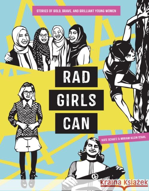 Rad Girls Can: Stories of Bold, Brave, and Brilliant Young Women Kate Schatz Miriam Klein Stahl 9780399581106