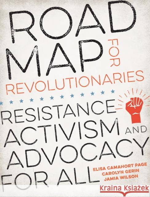 Road Map for Revolutionaries: Resistance, Activism, and Advocacy for All Carolyn Gerin Elisa Camahor Jamia Wilson 9780399581649 Ten Speed Press