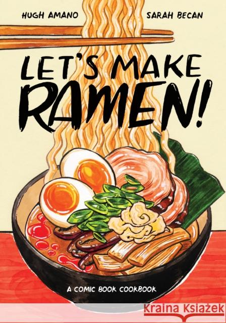 Let's Make Ramen!: A Comic Book Cookbook Hugh Amano Sarah Becan 9780399581991 Ten Speed Press