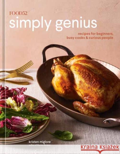Food52 Simply Genius: Recipes for Beginners, Busy Cooks & Curious People Amanda Hesser 9780399582943