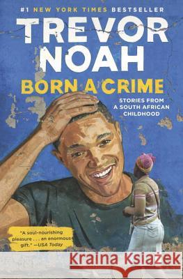 Born a Crime: Stories from a South African Childhood Trevor Noah 9780399588174