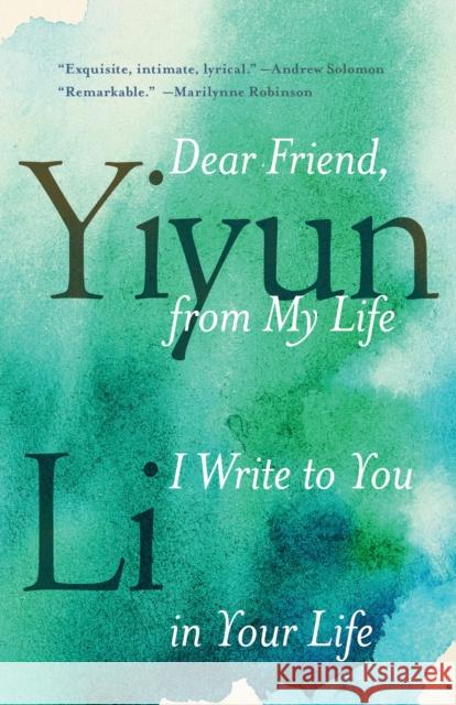 Dear Friend, from My Life I Write to You in Your Life Yiyun Li 9780399589102 Random House Trade
