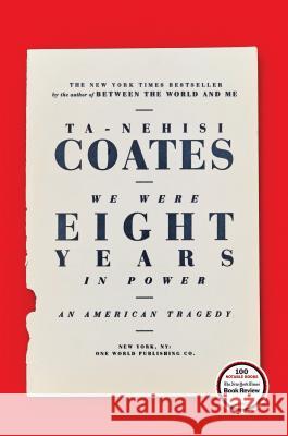 We Were Eight Years in Power: An American Tragedy Coates, Ta-Nehisi 9780399590566