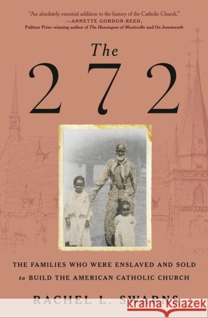The 272: The Families Who Were Enslaved and Sold to Build the American Catholic Church Rachel L. Swarns 9780399590863 Random House