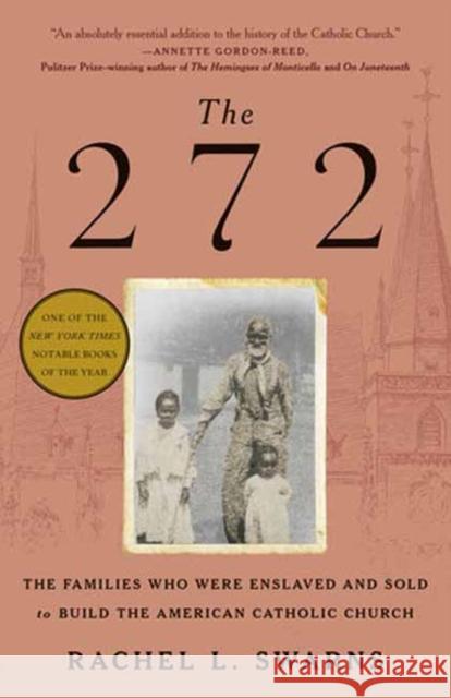 The 272: The Families Who Were Enslaved and Sold to Build the American Catholic Church Rachel L. Swarns 9780399590870