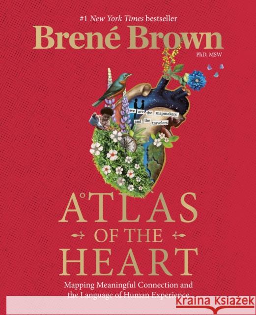 Atlas of the Heart: Mapping Meaningful Connection and the Language of Human Experience Bren Brown 9780399592553 Random House Publishing Group