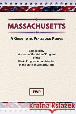 Massachusetts : A Guide to Its Places and People Federal Writers' Project 9780403021505