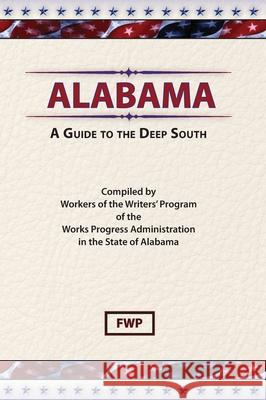 Alabama: A Guide To The Deep South Federal Writers' Project (Fwp) Works Project Administration (Wpa)  9780403021536