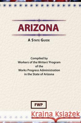 Arizona: A State Guide Federal Writers' Project (Fwp)           Works Project Administration (Wpa) 9780403021550 North American Book Distributors, LLC