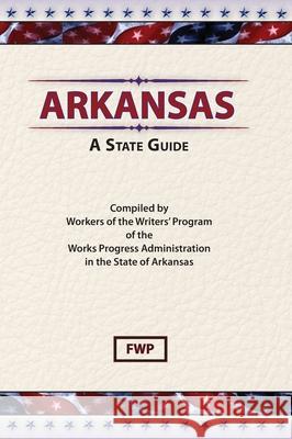 Arkansas: A Guide To The State Federal Writers' Project (Fwp)           Works Project Administration (Wpa) 9780403021567