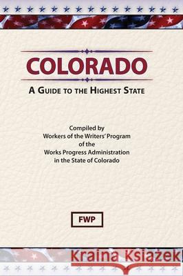 Colorado : A Guide to the Highest State Federal Writers' Project 9780403021581