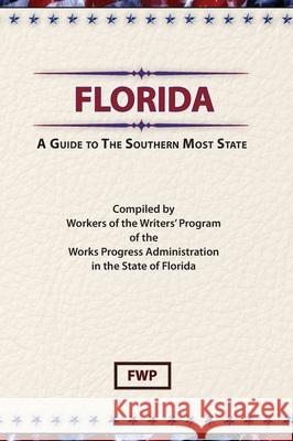 Florida: A Guide To The Southern Most State Federal Writers' Project (Fwp), Works Project Administration (Wpa) 9780403021611