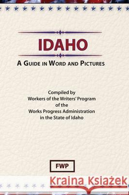 Idaho: A Guide In Word and Pictures Federal Writers' Project (Fwp), Works Project Administration (Wpa) 9780403021635