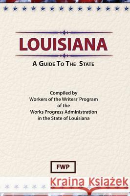 Louisiana: A Guide To The State Federal Writers' Project (Fwp)           Works Project Administration (Wpa) 9780403021697