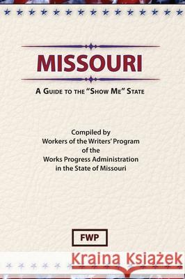 Missouri : A Guide to the 'Show ME' State Federal Writers' Project 9780403021758