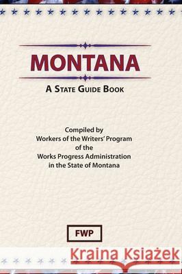 Montana: A State Guide Book Federal Writers' Project (Fwp)           Works Project Administration (Wpa) 9780403021765