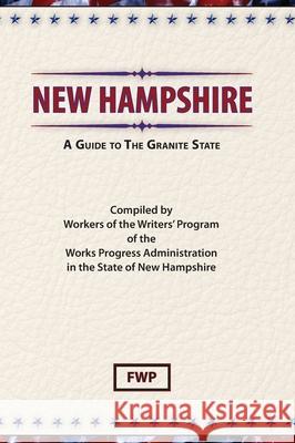 New Hampshire: A Guide To The Granite State Federal Writers' Project (Fwp)           Works Project Administration (Wpa) 9780403021796