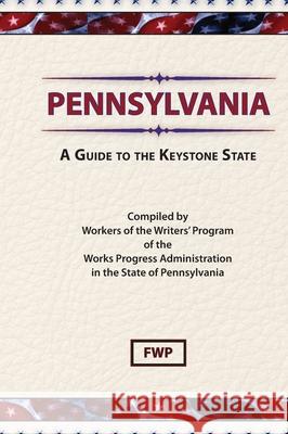 Pennsylvania : A Guide to the Keystone State Federal Writers' Project 9780403021871