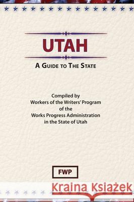 Utah: A Guide To The State Federal Writers' Project (Fwp), Works Project Administration (Wpa) 9780403021932