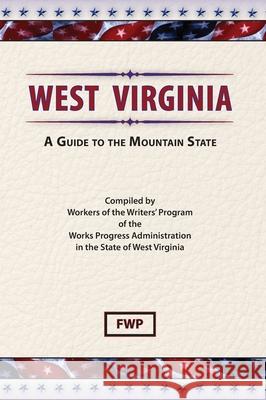 West Virginia: A Guide To The Mountain State Federal Writers' Project (Fwp), Works Project Administration (Wpa) 9780403021970