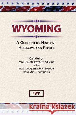 Wyoming : A Guide to Its History, Highways and People Federal Writers' Project 9780403021994