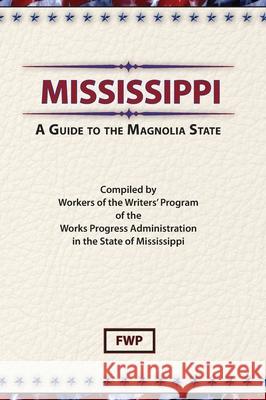 Mississippi: A Guide To The Magnolia State Federal Writers' Project (Fwp)           Works Project Administration (Wpa) 9780403026258