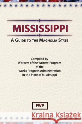 Mississippi: A Guide To The Magnolia State Federal Writers' Project (Fwp)           Works Project Administration (Wpa) 9780403026258 North American Book Distributors, LLC