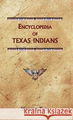 Encyclopedia of Texas Indians (Volume Two) Donald Ricky 9780403031092 North American Book Distributors, LLC