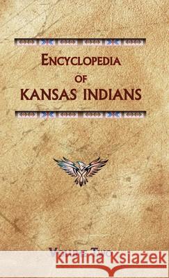 Encyclopedia of Kansas Indians (Volume Two) Donald Ricky 9780403031481 North American Book Distributors, LLC