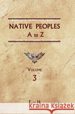 Native Peoples A to Z (Volume Three): A Reference Guide to Native Peoples of the Western Hemisphere Donald Ricky 9780403049523 North American Book Distributors, LLC