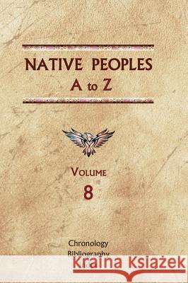 Native Peoples A to Z (Volume Eight): A Reference Guide to Native Peoples of the Western Hemisphere Donald Ricky 9780403049578 North American Book Distributors, LLC