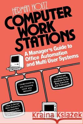 Computer Work Stations: A Manager S Guide to Office Automation and Multi-User Systems Holtz, Herman R. 9780412007118 Chapman & Hall
