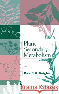Plant Secondary Metabolism David S. Seigler 9780412019814 Chapman & Hall