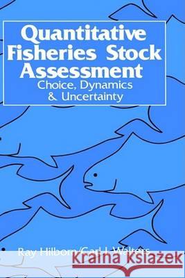 Quantitative Fisheries Stock Assessment: Choice, Dynamics and Uncertainty Hilborn, R. 9780412022715 Chapman & Hall