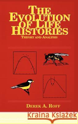 Evolution of Life Histories: Theory and Analysis Roff, Derek A. 9780412023811 Springer