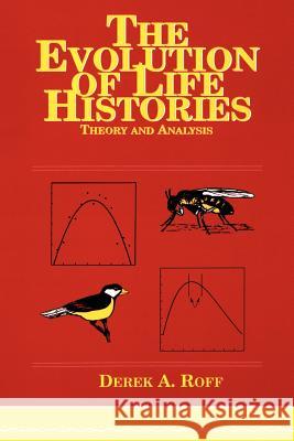 Evolution of Life Histories: Theory and Analysis Roff, Derek A. 9780412023910