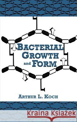 Bacterial Growth and Form Arthur L. Koch Koch                                     A. L. Koch 9780412028717 Chapman & Hall