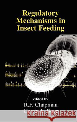 Regulatory Mechanisms in Insect Feeding R. F. Chapman Gerrit D R. F. Chapman 9780412031410 Chapman & Hall