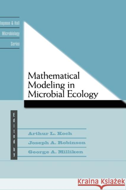 Mathematical Modeling in Microbial Ecology Arthur L. Koch J. Robinson Joseph A. Robinson 9780412035111 Kluwer Academic Publishers