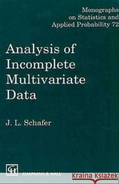 Analysis of Incomplete Multivariate Data J. L. Schafer 9780412040610 Chapman & Hall/CRC