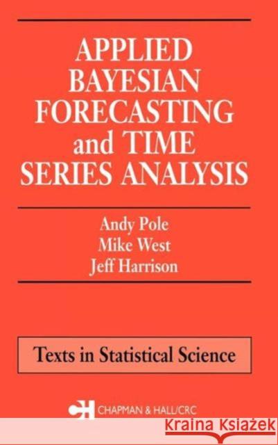 Applied Bayesian Forecasting and Time Series Analysis Andy Pole Mike West Jeff Harrison 9780412044014 Chapman & Hall/CRC