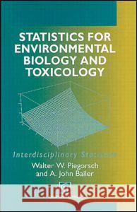 Statistics for Environmental Biology and Toxicology John Bailer Walter W. Piegorsch W. Piegorsch 9780412047312 Chapman & Hall/CRC