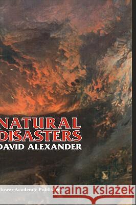 Natural Disasters David Alexander D. E. Alexander 9780412047411 Kluwer Academic Publishers